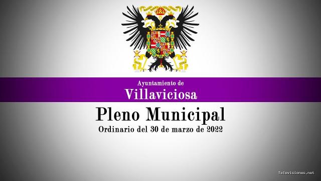 Ayuntamiento de Villaviciosa | 30 de marzo de 2022 | Pleno Municipal: Ordinario del 30 de marzo de 2022