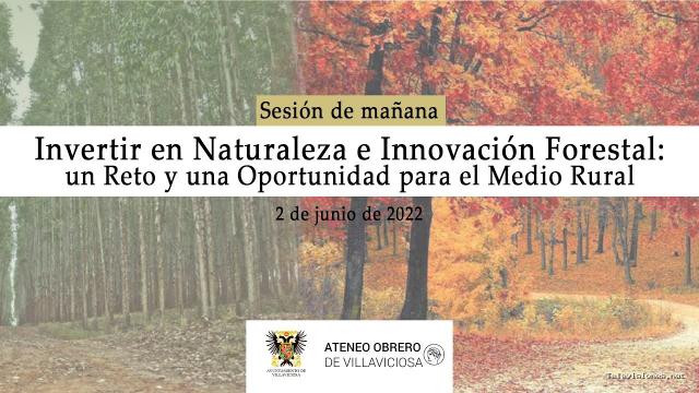 Ayuntamiento de Villaviciosa | 2 de junio de 2022 | Invertir en Naturaleza e Innovación Forestal: un Reto y una Oportunidad para Medio Rural (Mañana)
