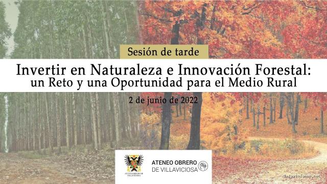 Ayuntamiento de Villaviciosa | 2 de junio de 2022 | Invertir en Naturaleza e Innovación Forestal: un Reto y una Oportunidad para Medio Rural (Tarde)
