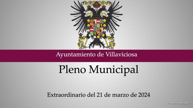 Ayuntamiento de Villaviciosa | 21 de marzo de 2024 | Pleno Municipal: extraordinario del 21 de marzo de 2024
