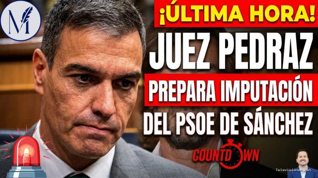 Medidas Cautelares | 9 de octubre de 2026 | ¡Última Hora! El juez Pedraz prepara la imputación del Psoe de Sánchez